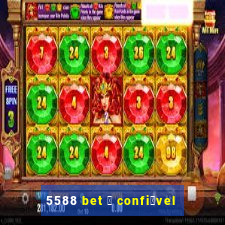 5588 bet 茅 confi谩vel